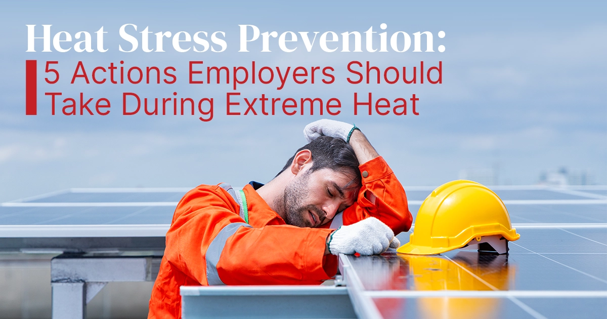 Heat Stress Prevention: 5 Actions Employers Should Take During Extreme Heat