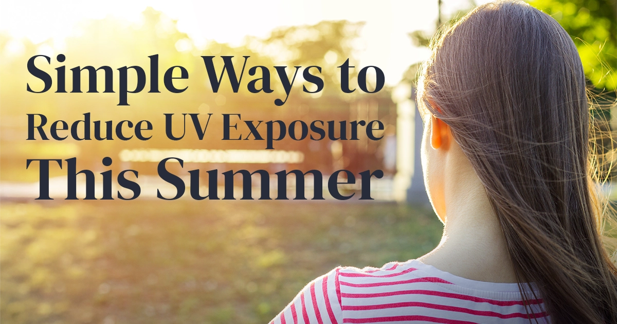 Simple Ways to Reduce UV Exposure This Summer